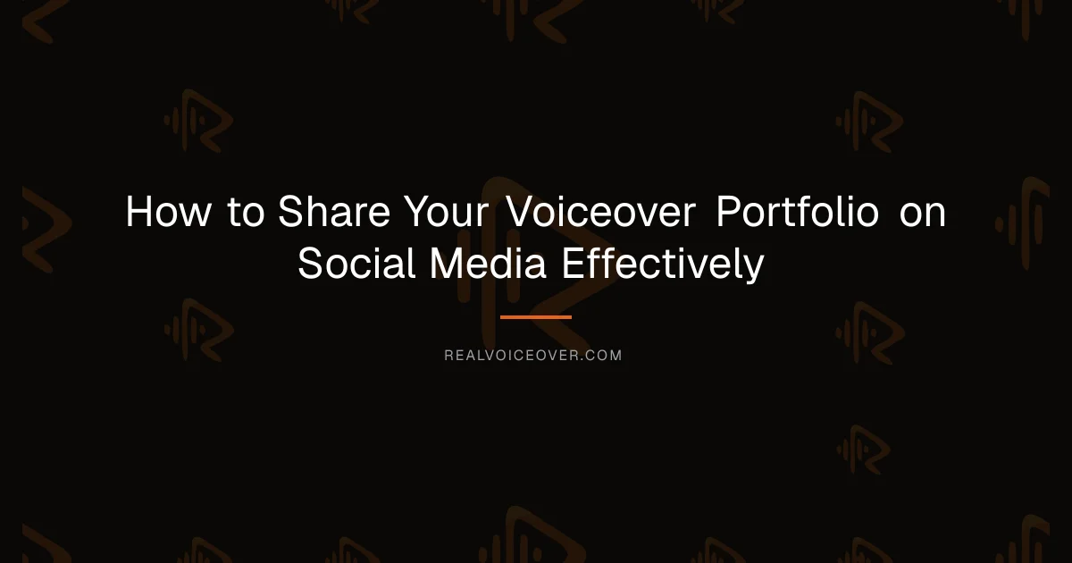 How to Share Your Voiceover Portfolio on Social Media Effectively — RealVoiceover.com