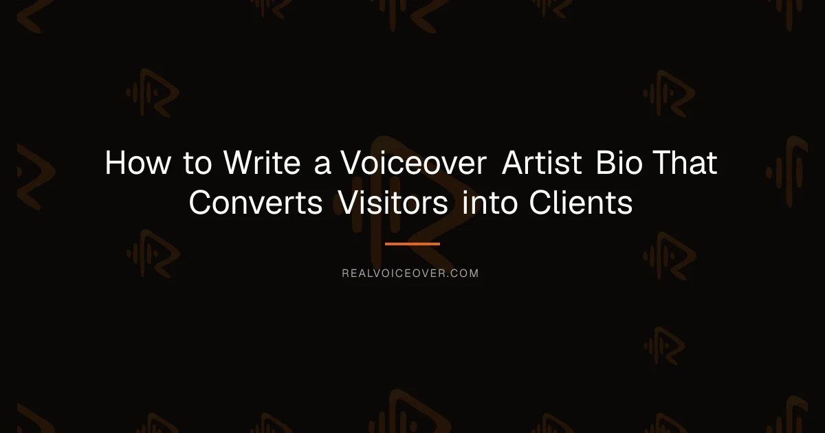 How to Write a Voiceover Artist Bio That Converts Visitors into Clients — RealVoiceover.com