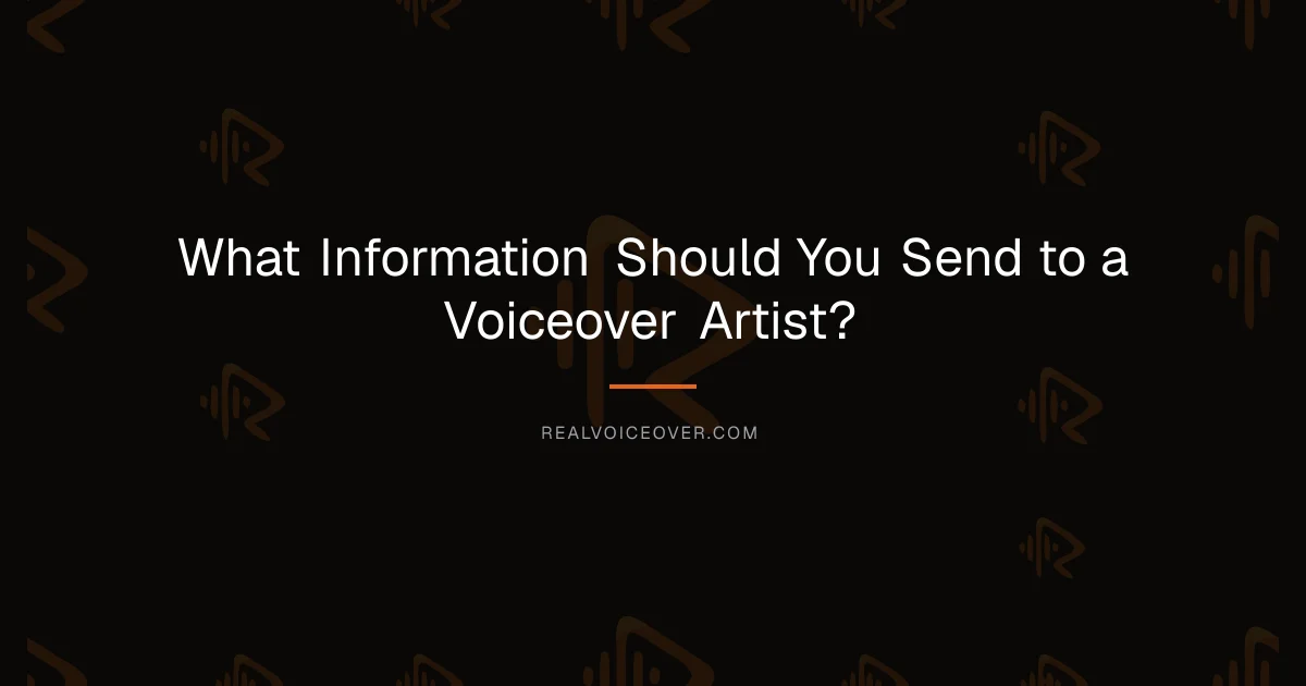 What Information Should You Send to a Voiceover Artist? — RealVoiceover.com