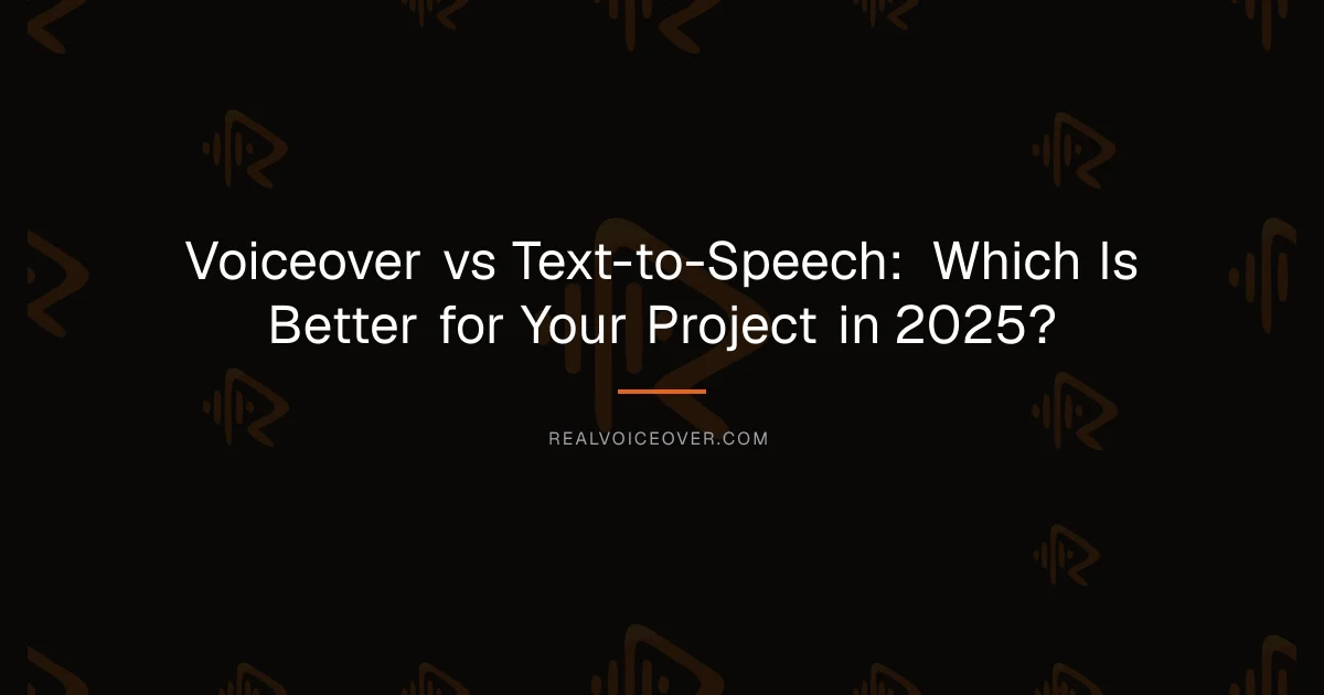 Voiceover vs Text-to-Speech: Which Is Better for Your Project in 2025? — RealVoiceover.com