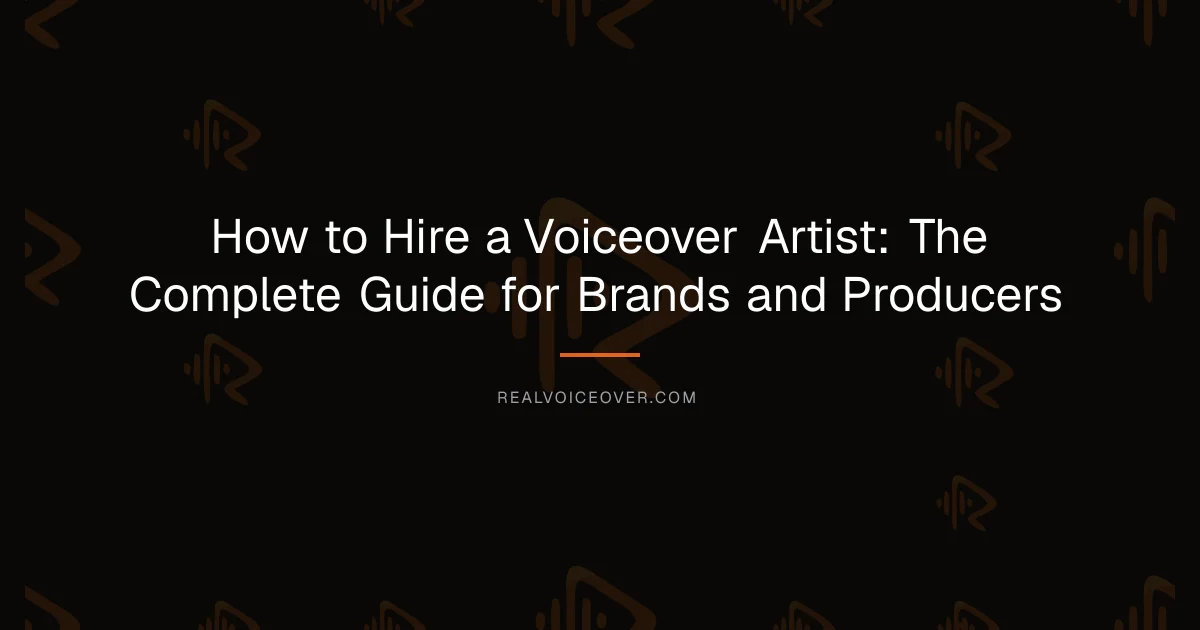 How to Hire a Voiceover Artist: The Complete Guide for Brands and Producers — RealVoiceover.com