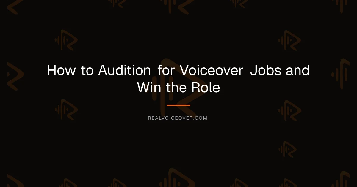 How to Audition for Voiceover Jobs and Win the Role — RealVoiceover.com